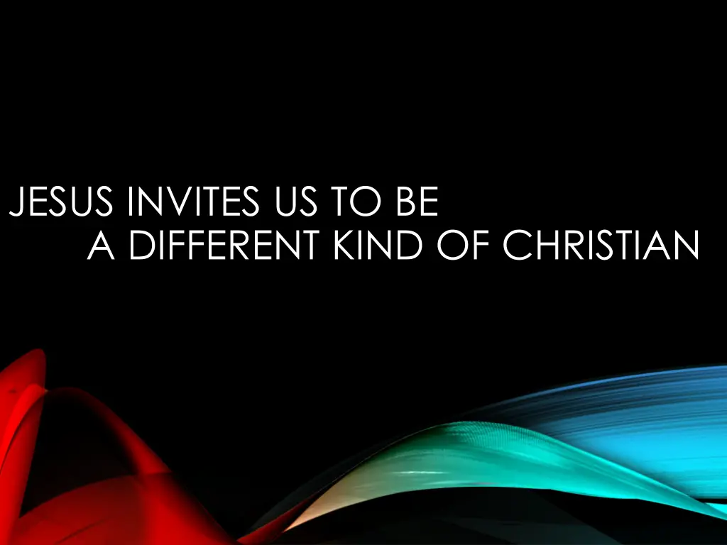 jesus invites us to be a different kind