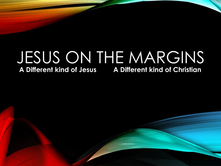 jesus on the margins a different kind of jesus