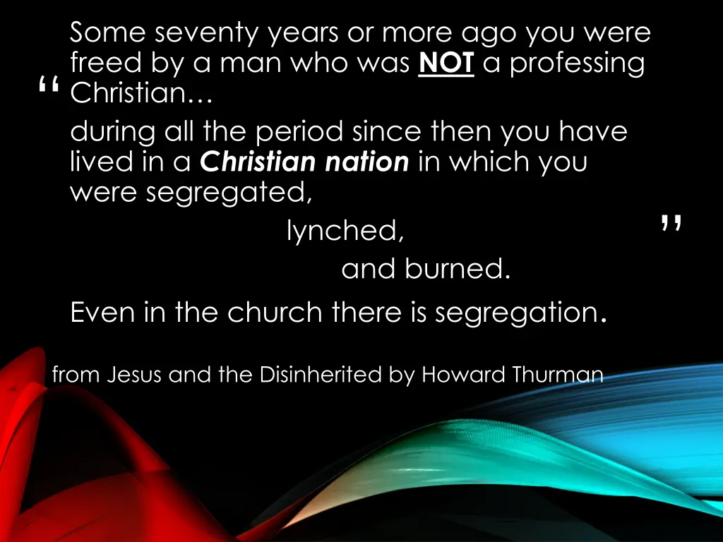 some seventy years or more ago you were freed