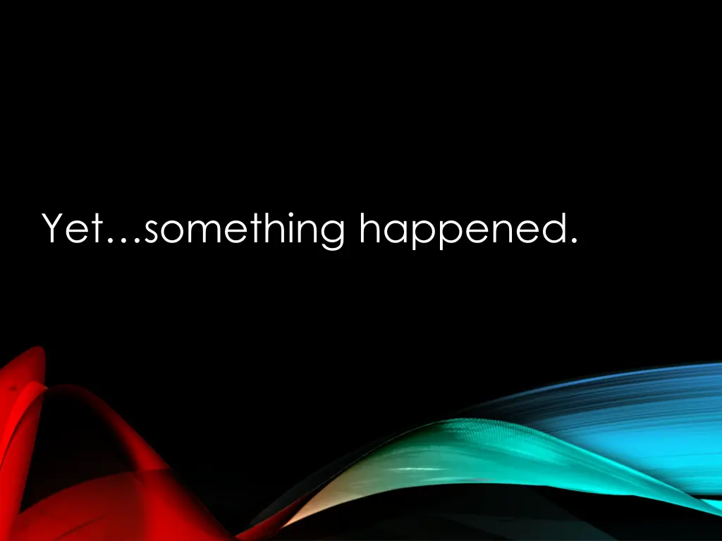 yet something happened
