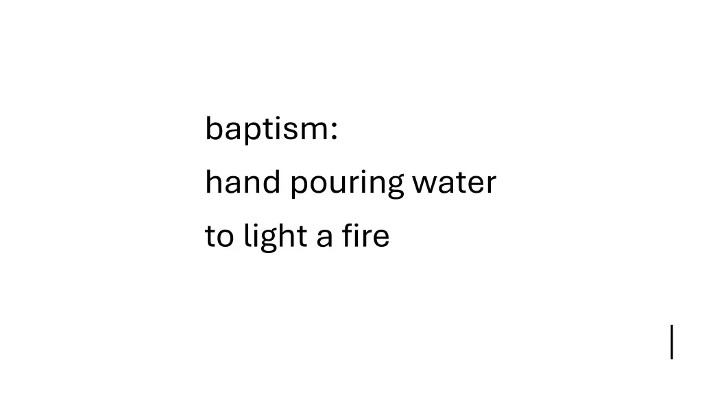 baptism hand pouring water to light a fire