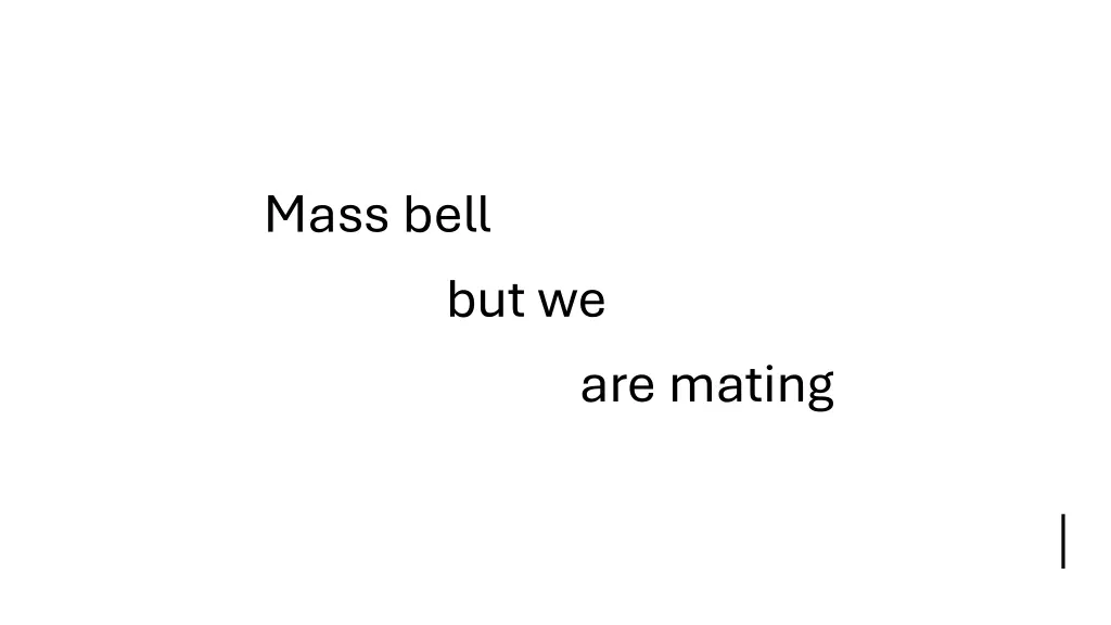 mass bell but we are mating