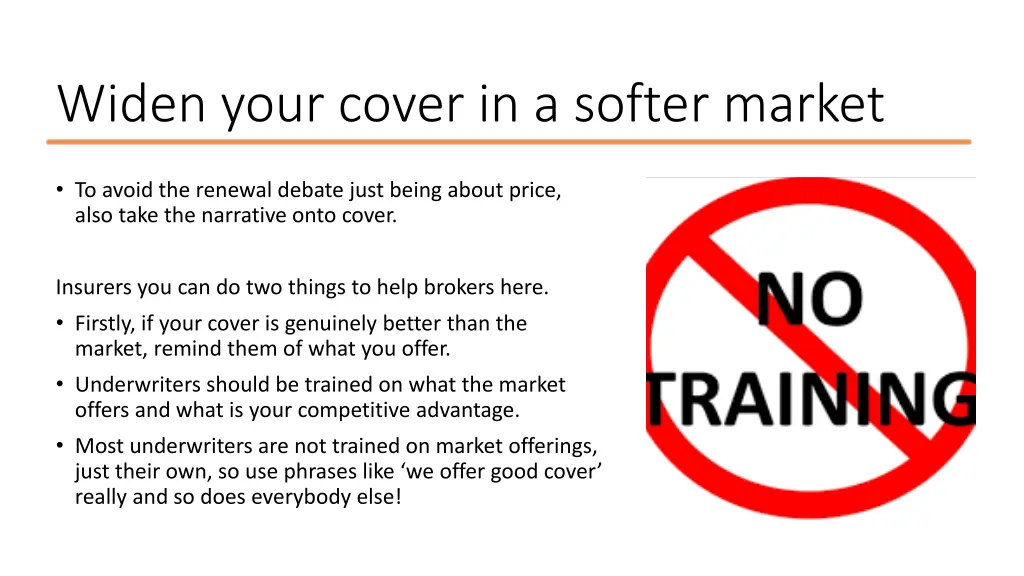 widen your cover in a softer market