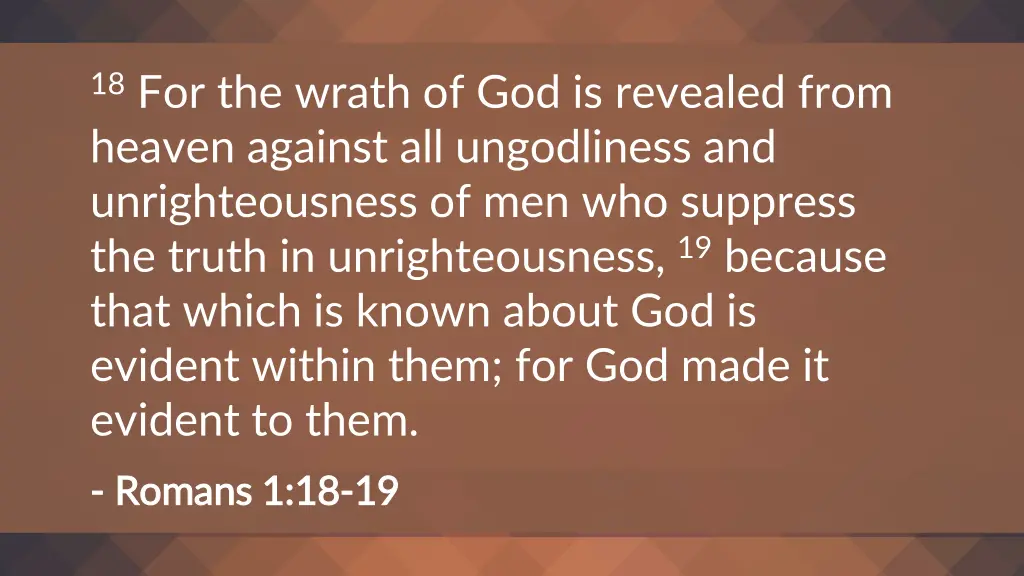 18 for the wrath of god is revealed from heaven