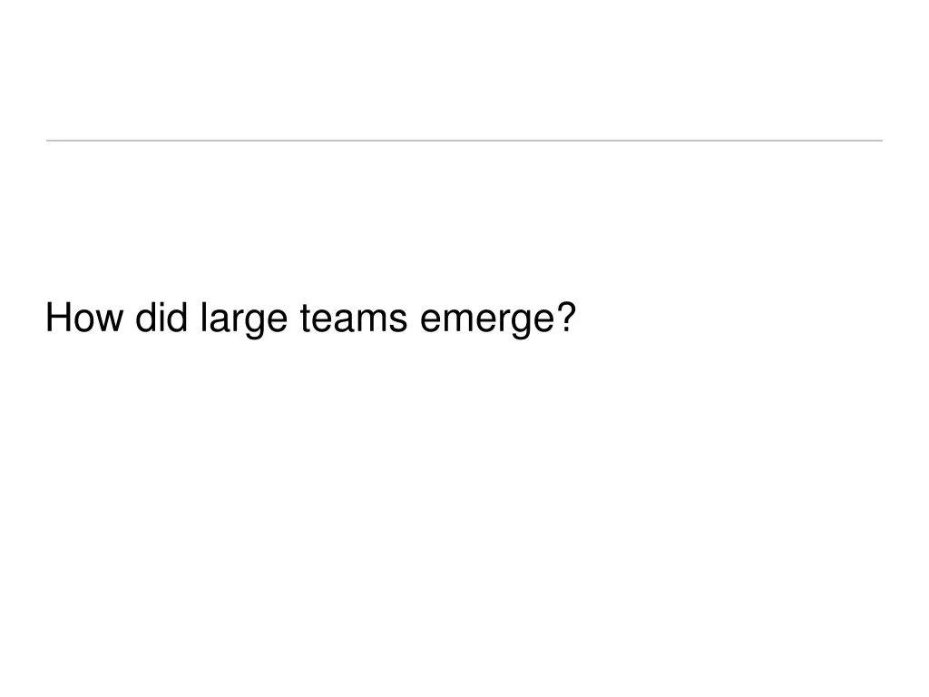 how did large teams emerge