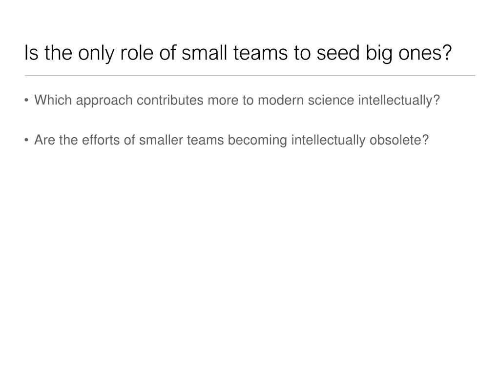is the only role of small teams to seed big ones