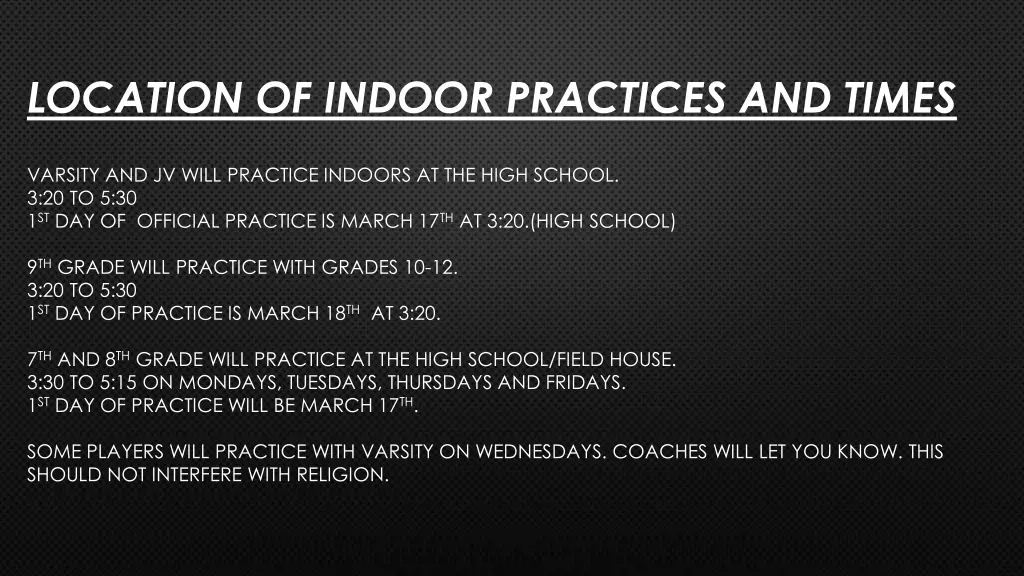 location of indoor practices and times