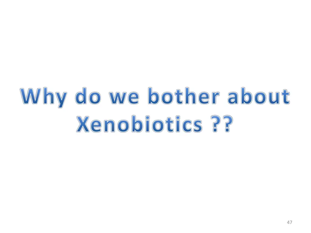 why do we bother about xenobiotics