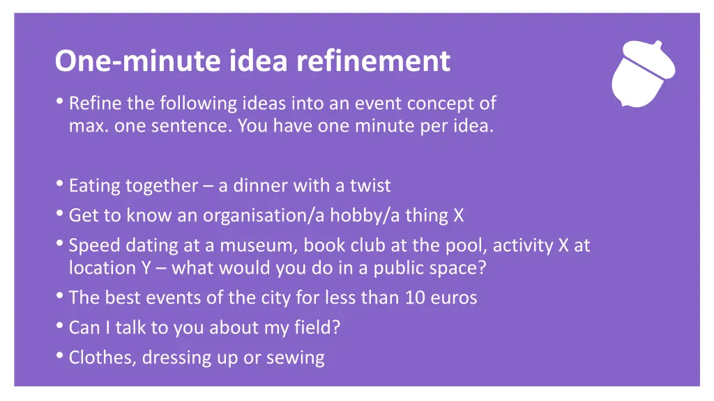 one minute idea refinement refine the following
