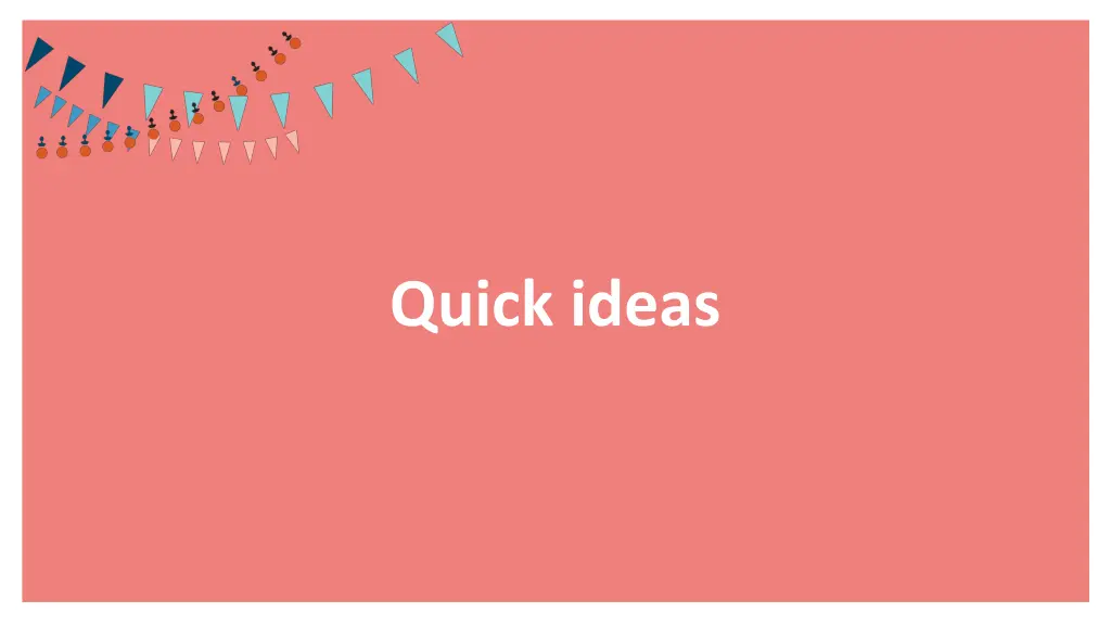 quick ideas