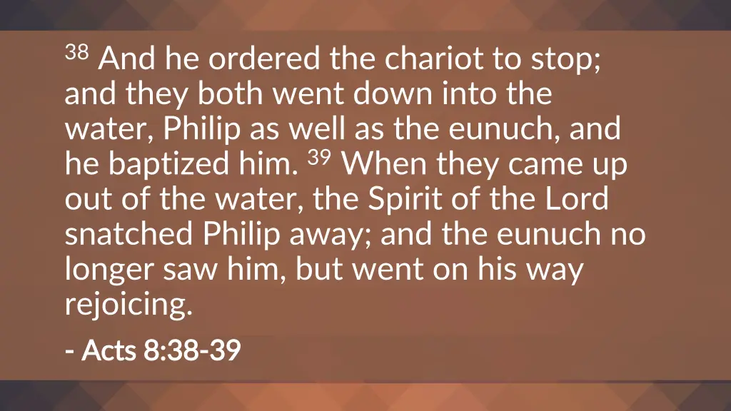 38 and he ordered the chariot to stop and they