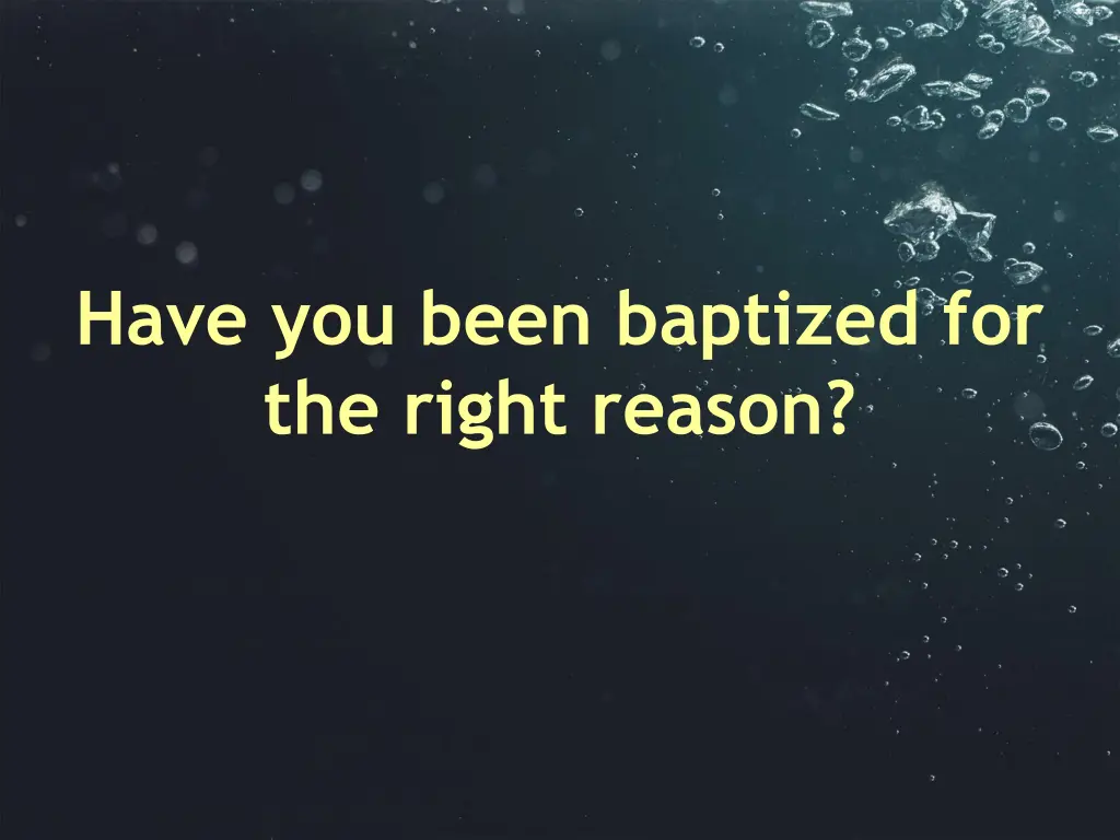 have you been baptized for the right reason