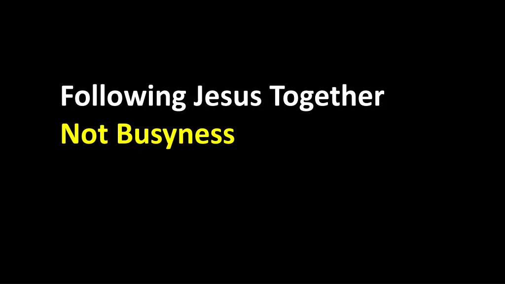 following jesus together not busyness