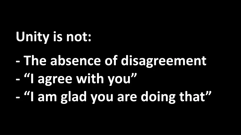 unity is not the absence of disagreement i agree