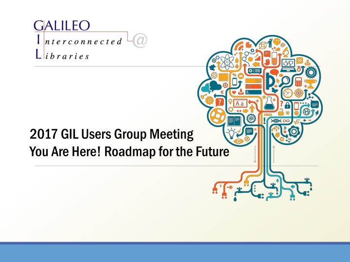 2017 gil users group meeting you are here roadmap