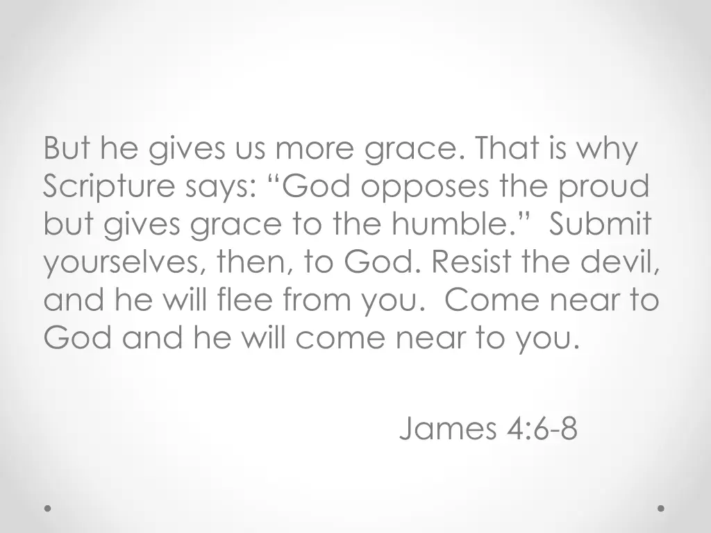 but he gives us more grace that is why scripture