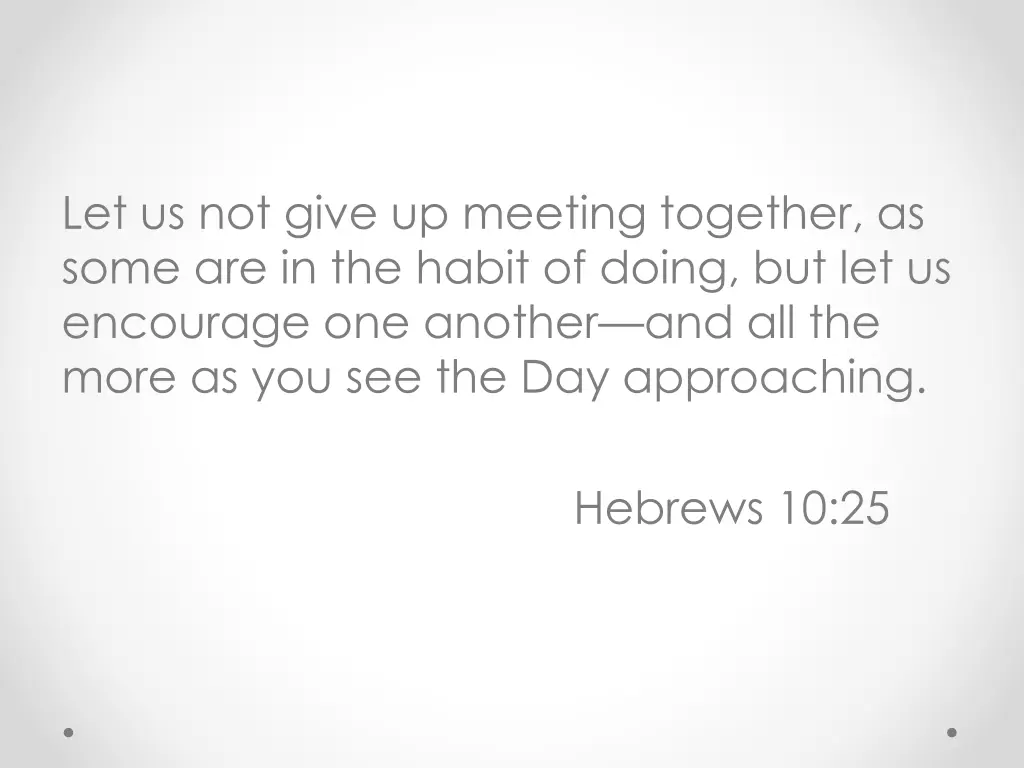 let us not give up meeting together as some