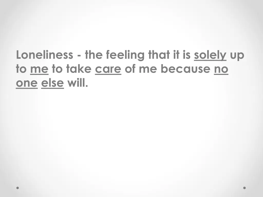 loneliness the feeling that it is solely