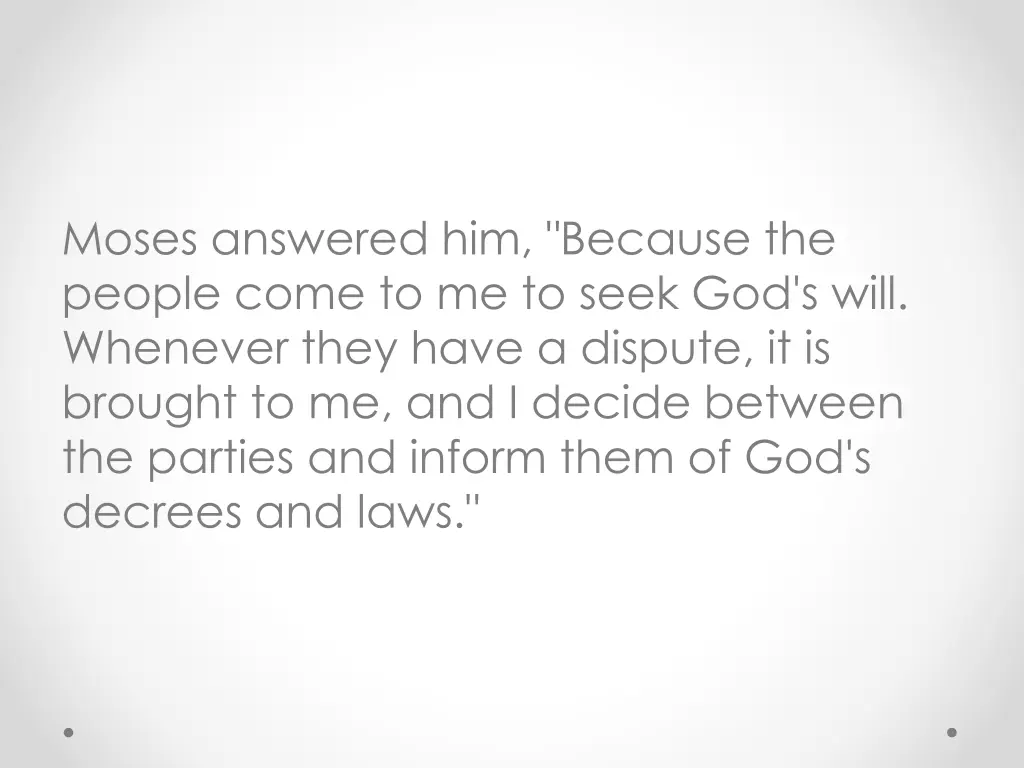 moses answered him because the people come