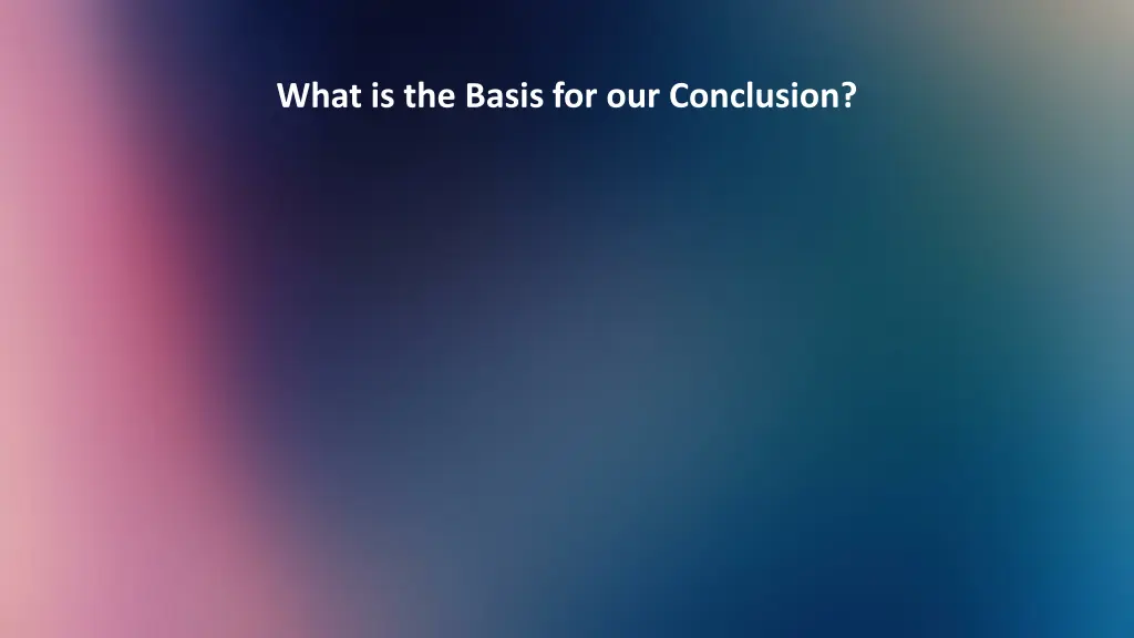 what is the basis for our conclusion