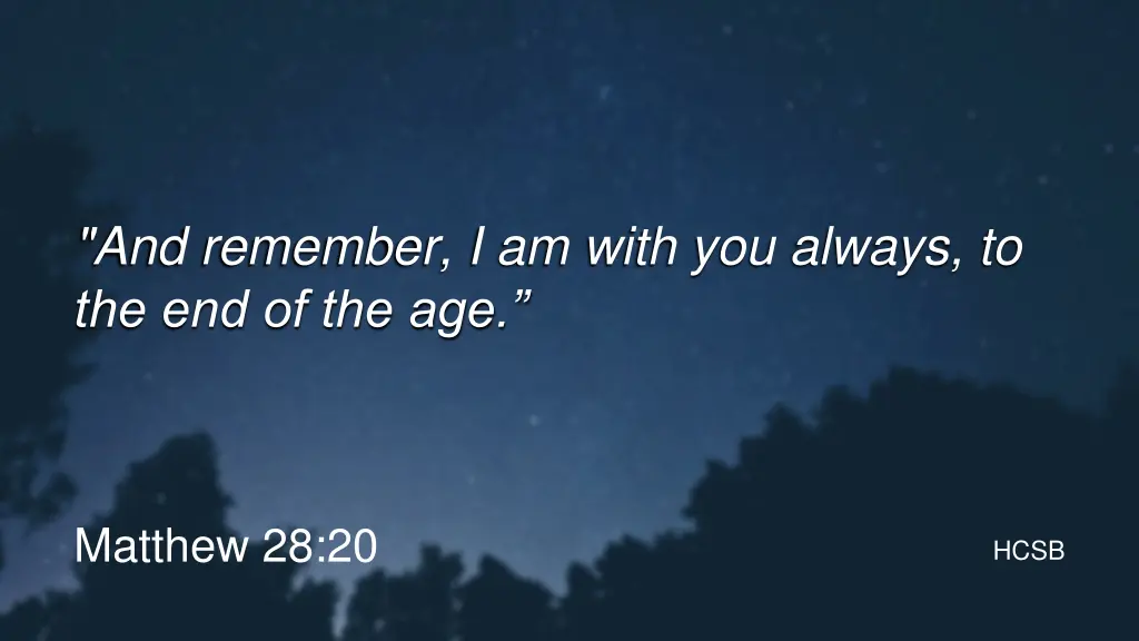 and remember i am with you always