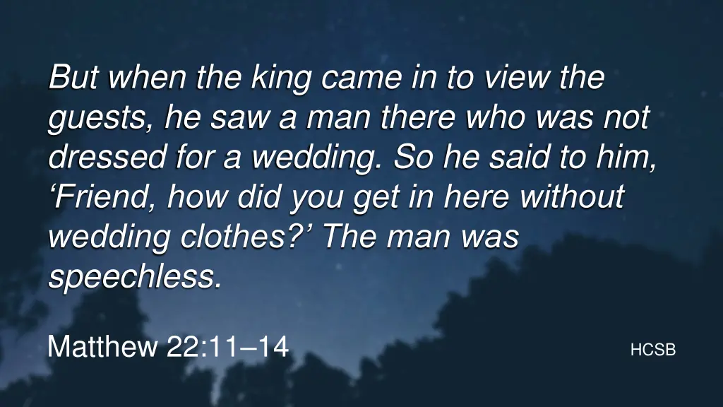 but when the king came in to view the guests