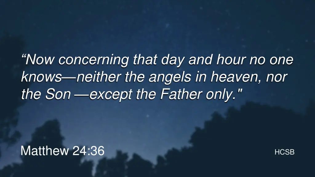 now concerning that day and hour no one knows