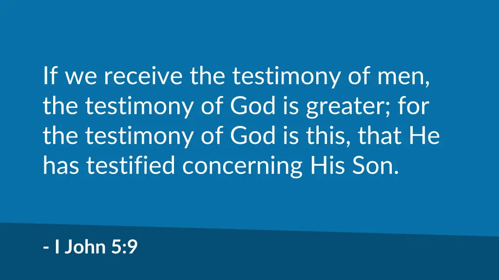 if we receive the testimony of men the testimony