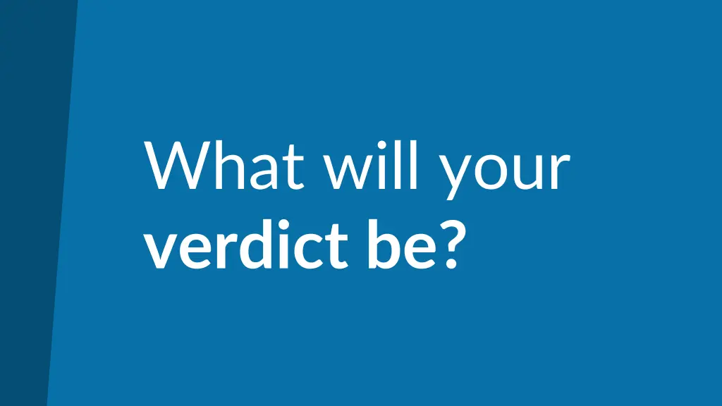 what will your verdict be