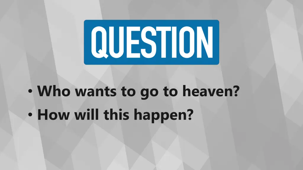 who wants to go to heaven how will this happen