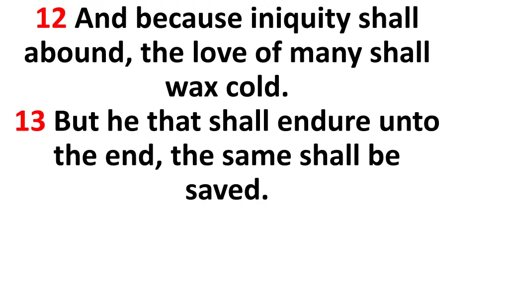 12 and because iniquity shall abound the love
