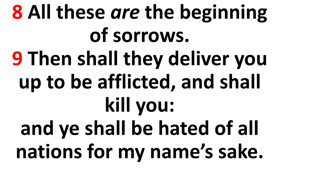 8 all these are the beginning of sorrows 9 then