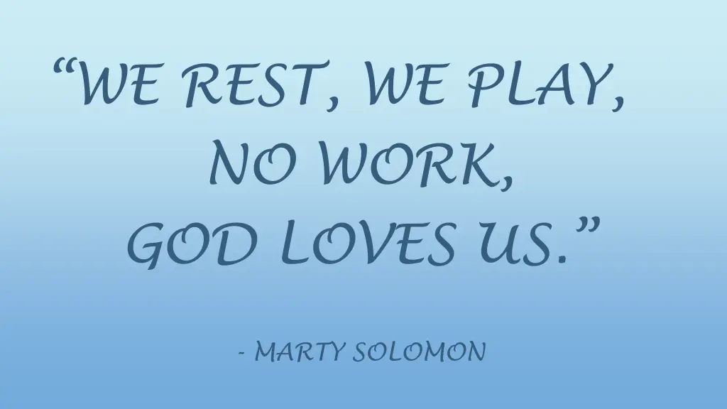 we rest we play no work god loves us