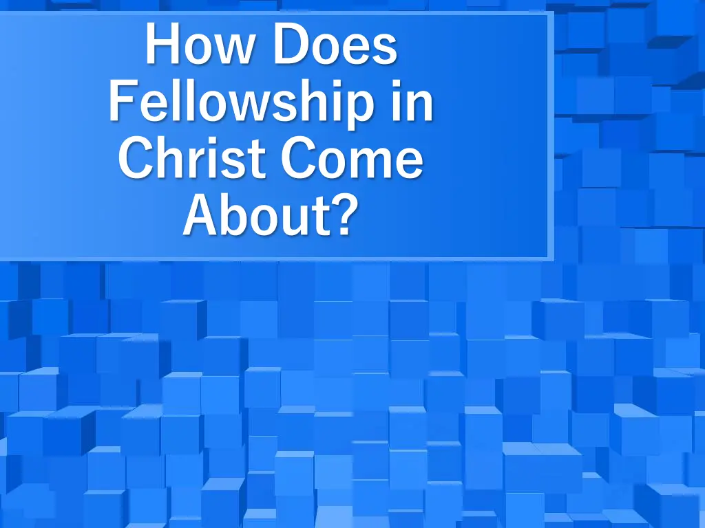 how does fellowship in christ come about