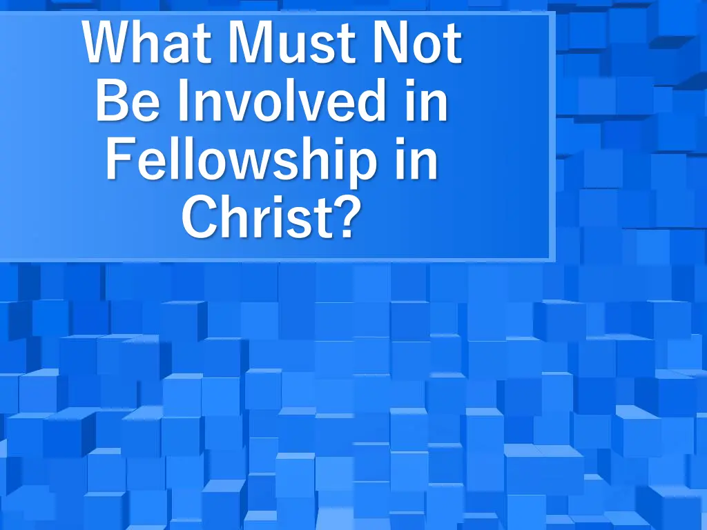 what must not be involved in fellowship in christ