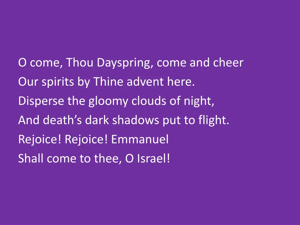 o come thou dayspring come and cheer our spirits