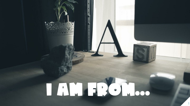 i am from
