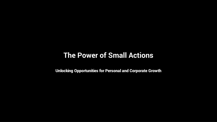 the power of small actions