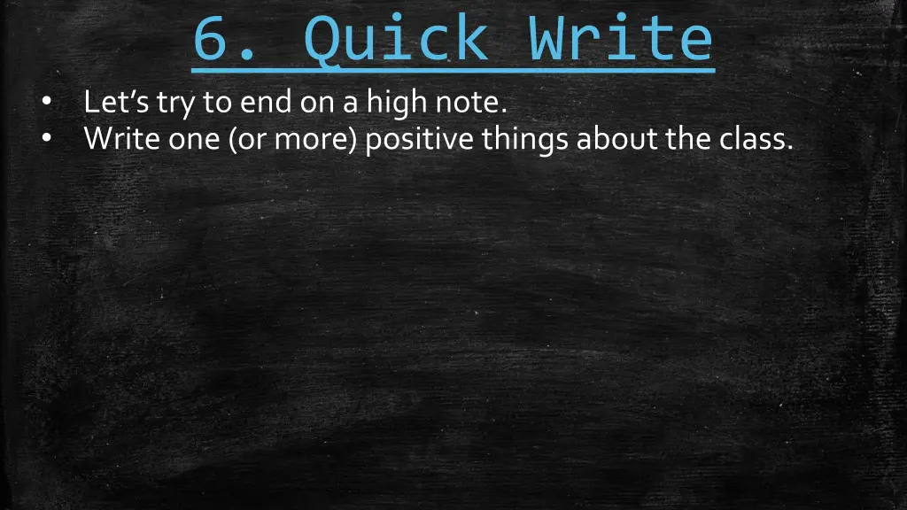 6 quick write let s try to end on a high note
