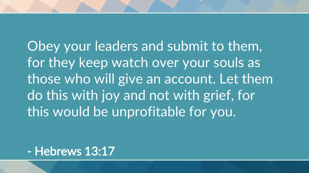 obey your leaders and submit to them for they