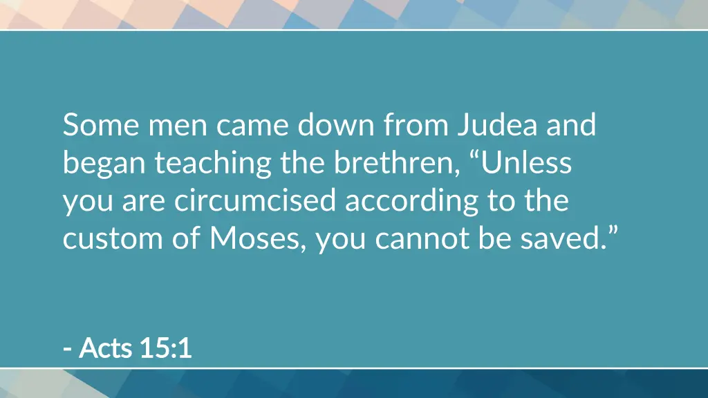 some men came down from judea and began teaching