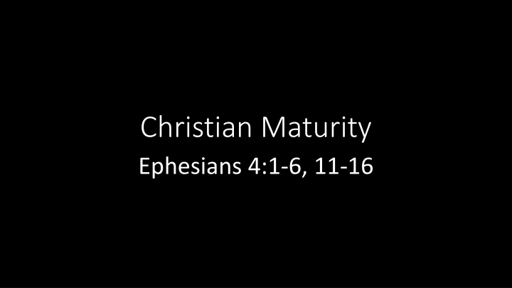 christian maturity ephesians 4 1 6 11 16