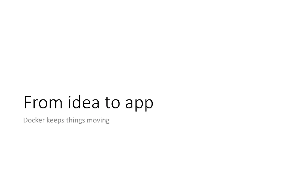 from idea to app docker keeps things moving