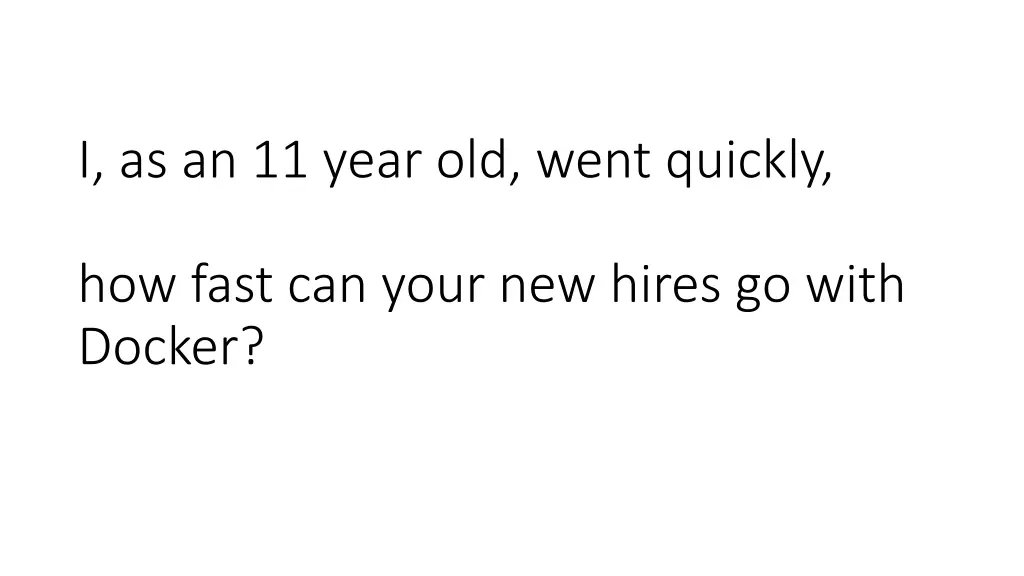 i as an 11 year old went quickly
