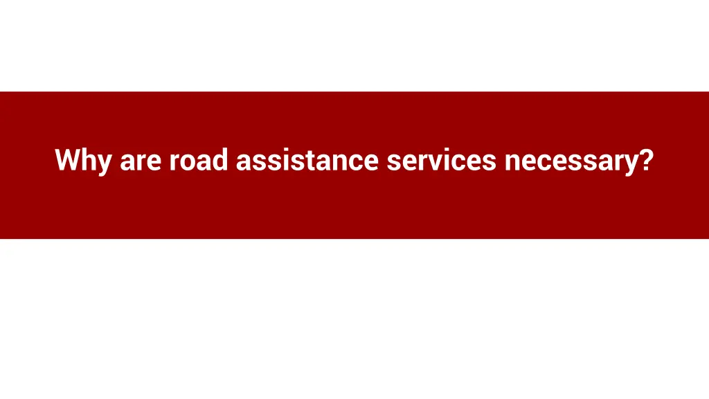 why are road assistance services necessary