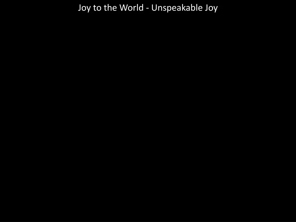 joy to the world unspeakable joy 11