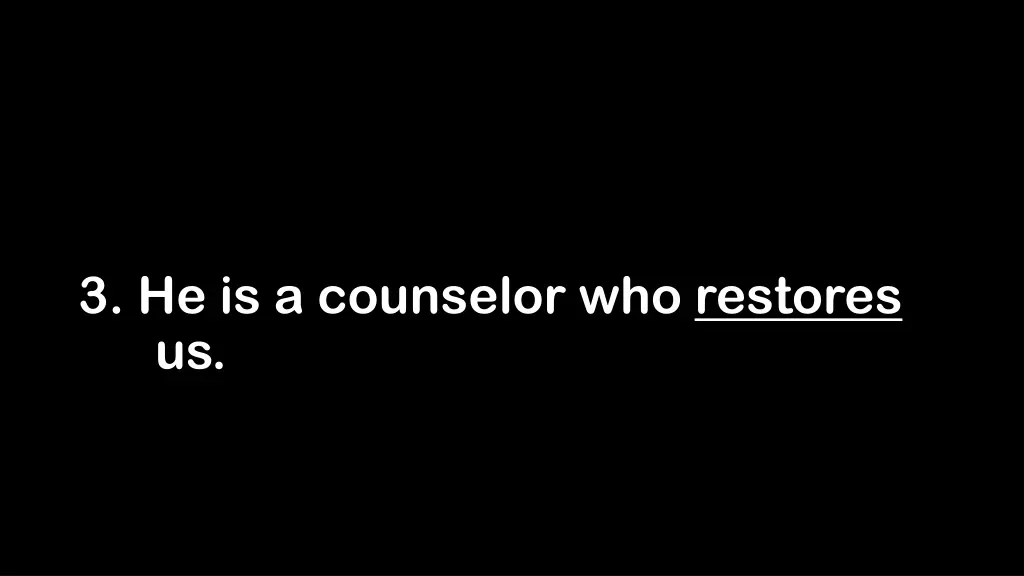 3 he is a counselor who restores us