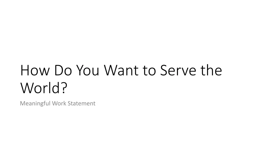 how do you want to serve the world meaningful