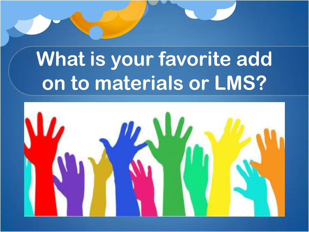 what is your favorite add on to materials or lms