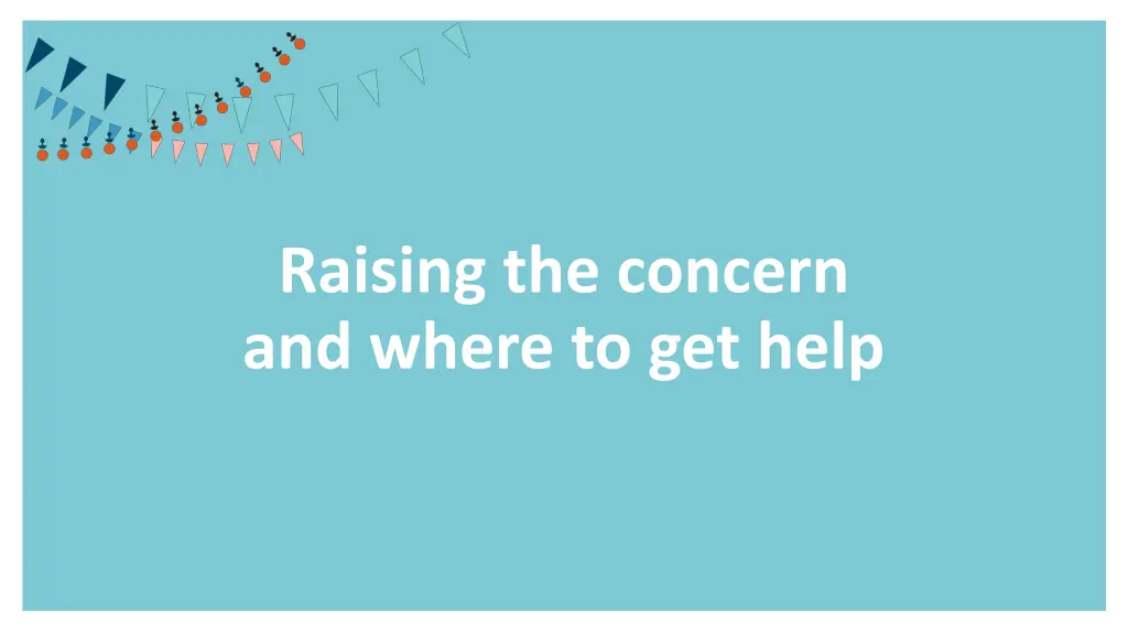 raising the concern and where to get help